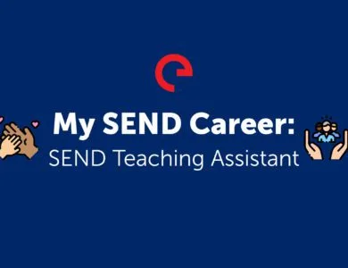My SEND Career: SEND Teaching Assistant