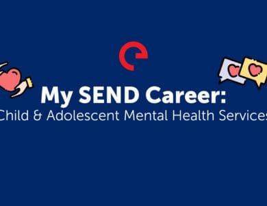 My SEND Career: Child and Adolescent Mental Health Services (CAMHS)